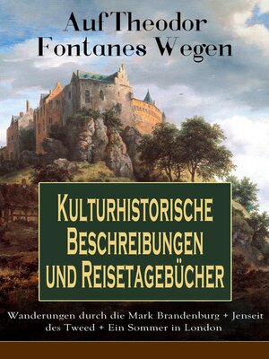cover image of Auf Theodor Fontanes Wegen--Kulturhistorische Beschreibungen und Reisetagebücher